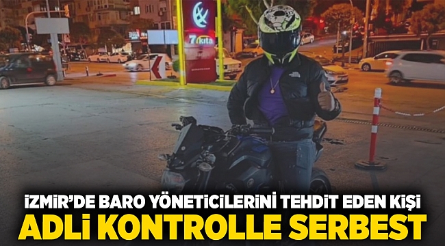 İzmir&#039;de baro yöneticilerini tehdit eden kişi adli kontrolle serbest