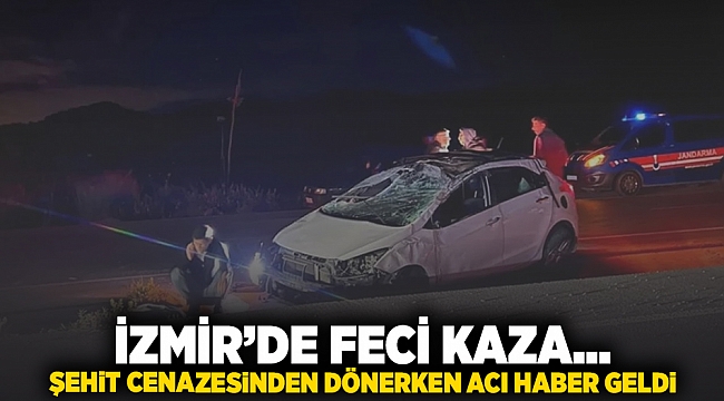 İzmir&#039;de feci kaza... Şehit cenazesinden dönerken acı haberleri geldi