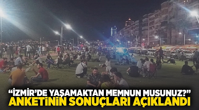 &quot;İzmir&#039;de yaşamaktan memnun musunuz?&quot; anketinin sonuçları açıklandı