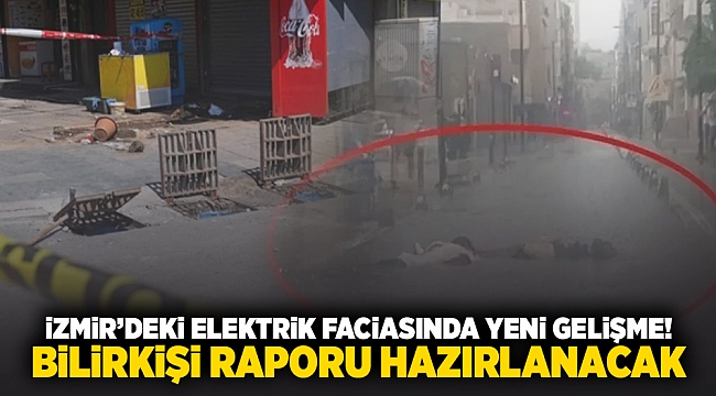İzmir&#039;deki elektrik faciasında yeni gelişme! Bilirkişi raporu hazırlanacak