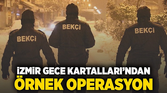 İzmir Gece Kartalları’ndan  örnek operasyon