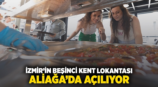 İzmir’in beşinci Kent Lokantası Aliağa’da açılıyor