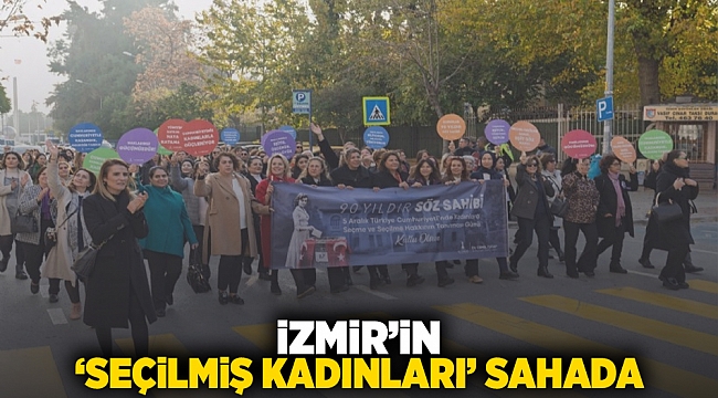 İzmir’in 'seçilmiş kadınları' sahada