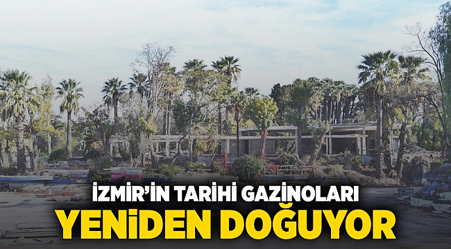 İzmir’in tarihi gazinoları yeniden doğuyor