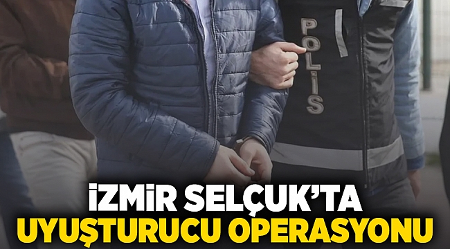 İzmir Selçuk’ta uyuşturucu operasyonu