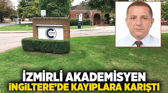 İzmirli akademisyen ingiltere&#039;de kayıplara karıştı