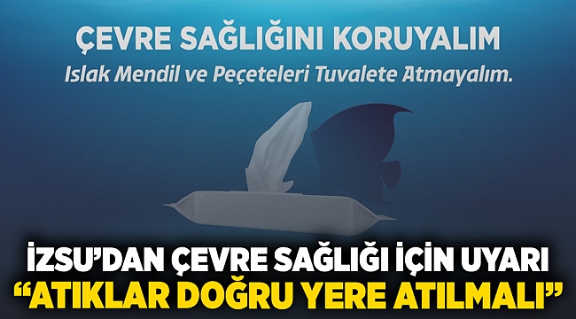 İZSU&#039;dan Çevre Sağlığı İçin Uyarı: Atıklar Doğru Yere Atılmalı