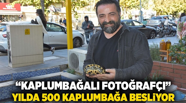 &quot;Kaplumbağalı Fotoğrafçı&quot; yılda 500 kaplumbağa besliyor