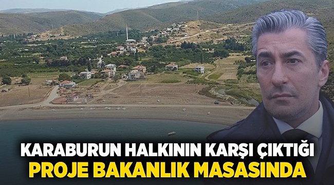 Karaburun halkının karşı çıktığı proje bakanlık masasında