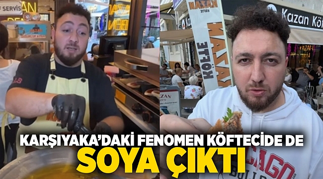 Karşıyaka&#039;da fenomen köftecide de soya çıktı!