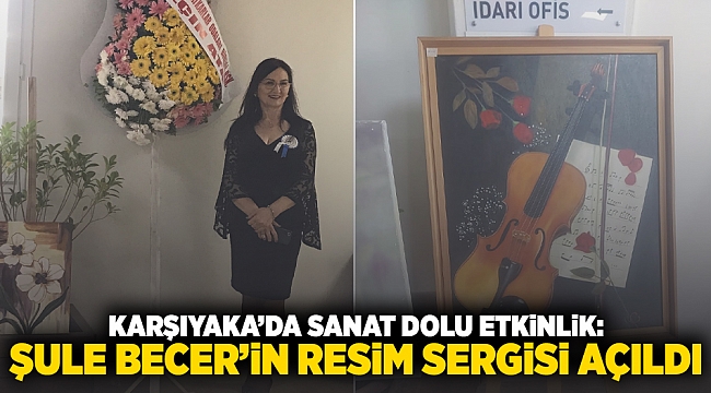 Karşıyaka&#039;da Sanat Dolu Etkinlik: Şule Becer&#039;in Resim Sergisi Açıldı