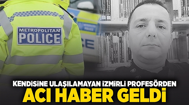 Kendisine ulaşılamayan İzmirli profesörden acı haber geldi