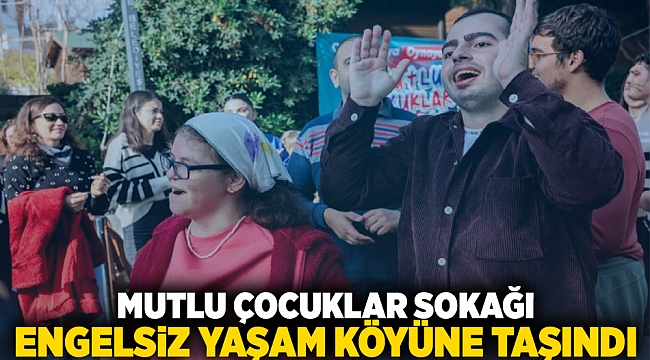 Mutlu Çocuklar Sokağı Engelsiz Yaşam Köyü’ne taşındı
