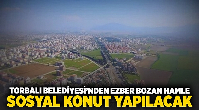 Torbalı Belediyesi&#039;nden ezber bozan hamle... Sosyal konut yapılacak!