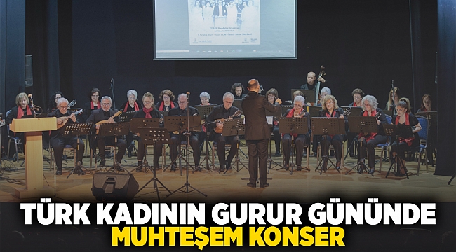 Türk kadınının gurur gününde muhteşem konser