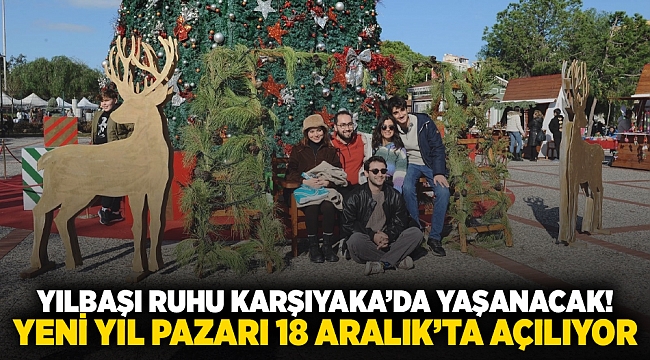 Yılbaşı ruhu Karşıyaka’da yaşanacak!  Yeni Yıl Pazarı 18 Aralık’ta açılıyor