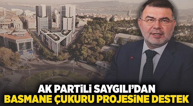 AK Partili Saygılı&#039;dan Basmane Çukuru projesine destek