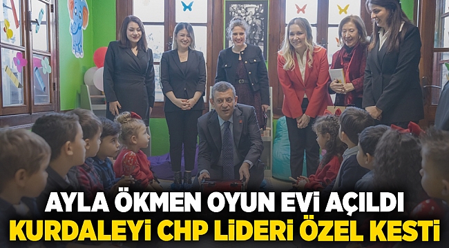 Ayla Ökmen Oyun Evi açıldı: Kurdeleyi CHP Lideri Özel kesti