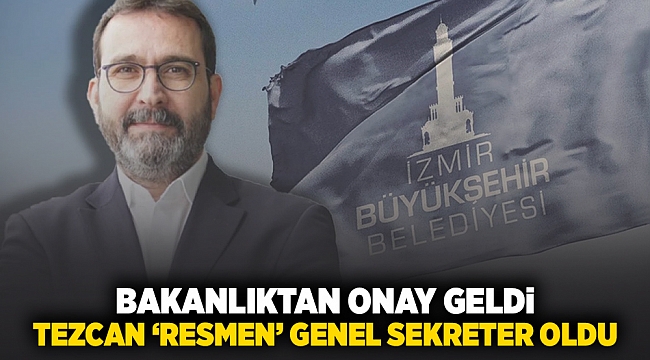 Bakanlıktan onay geldi, Tezcan &#039;resmen&#039; Genel Sekreter oldu