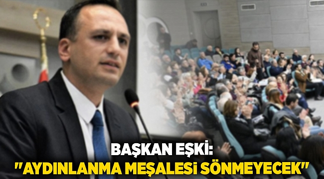 Başkan Eşki: ''Aydınlanma meşalesi sönmeyecek''