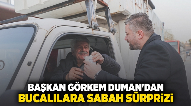 BAŞKAN GÖRKEM DUMAN&#039;DAN BUCALILARA SABAH SÜRPRİZİ