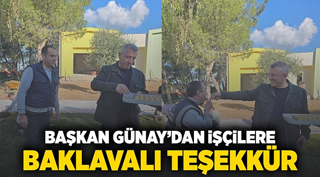 Başkan Günay&#039;dan işçilere baklavalı teşekkür
