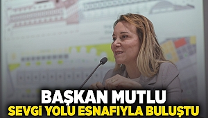 Başkan Mutlu Sevgi Yolu esnafıyla buluştu