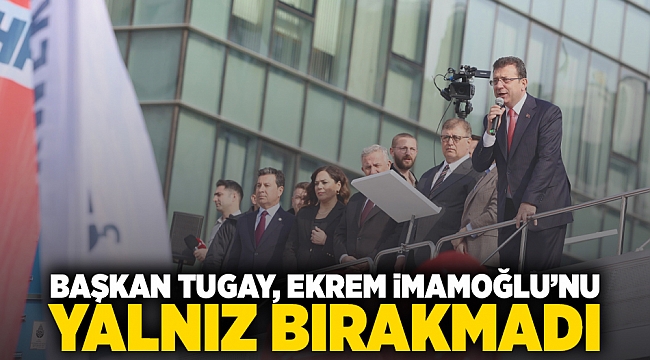 Başkan Tugay Ekrem İmamoğlu’nu yalnız bırakmadı