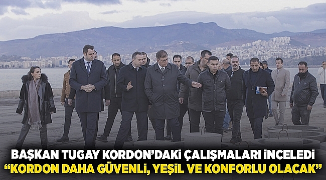 Başkan Tugay Kordon&#039;daki çalışmaları inceledi &quot;Kordon daha güvenli, yeşil ve konforlu olacak&quot;