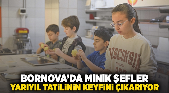 Bornova&#039;da Minik Şefler yarıyıl tatilinin keyfini çıkarıyor