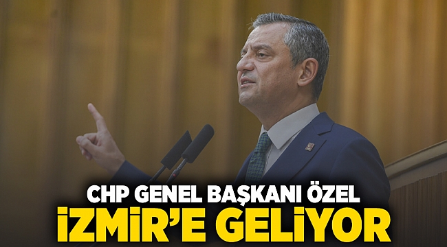 CHP Genel Başkanı Özel İzmir&#039;e geliyor