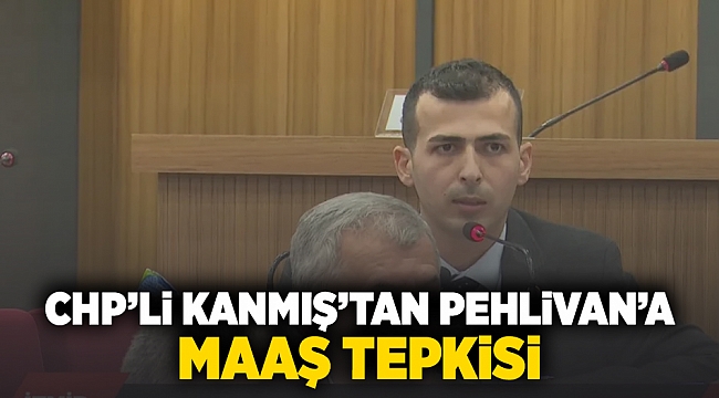 CHP&#039;li Kanmış&#039;tan Pehlivan&#039;a &#039;maaş&#039; tepkisi