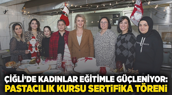 Çiğli&#039;de Kadınlar Eğitimle Güçleniyor: Pastacılık Kursu Sertifika Töreni