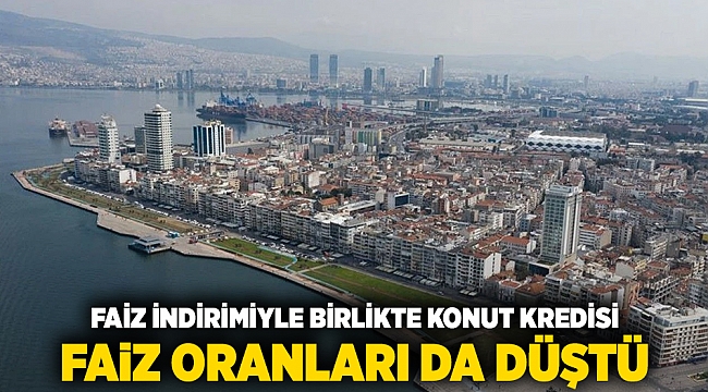Faiz indirimiyle birlikte konut kredisi faiz oranları da düştü