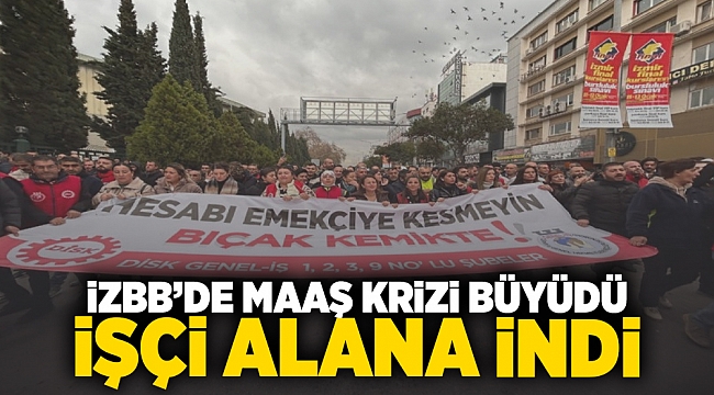 İzBB&#039;de maaş krizi büyüdü işçi alana indi