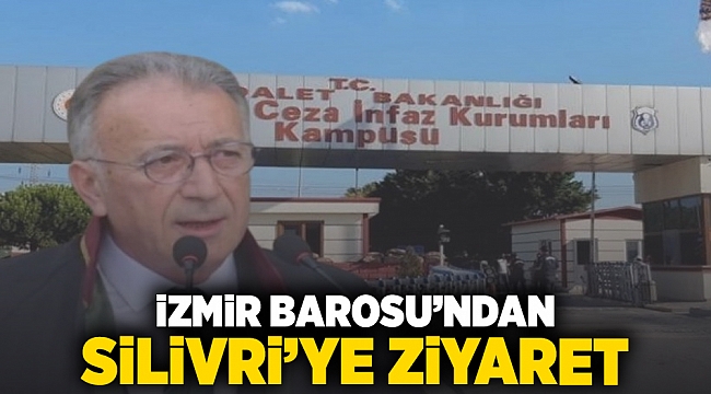 İzmir Barosu'ndan Silivri'ye ziyaret