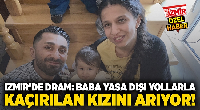 İzmir&#039;de Dram: Baba, Yasa Dışı Yollarla Kaçırılan Kızı İçin Adalet Arıyor