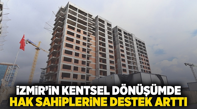 İzmir&#039;de kentsel dönüşümde hak sahiplerine destek arttı
