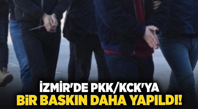 İzmir&#039;de PKK/KCK&#039;ya bir baskın daha yapıldı!