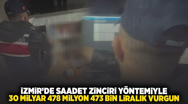 İzmir&#039;de Saadet zinciri yöntemiyle 30 milyar 478 milyon 473 bin liralık vurgun