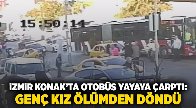 İzmir Konak'ta otobüs yayaya çarptı: Genç kız ölümden döndü!
