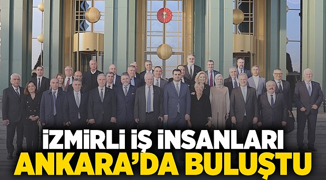 İzmirli iş insanları Ankara&#039;da buluştu
