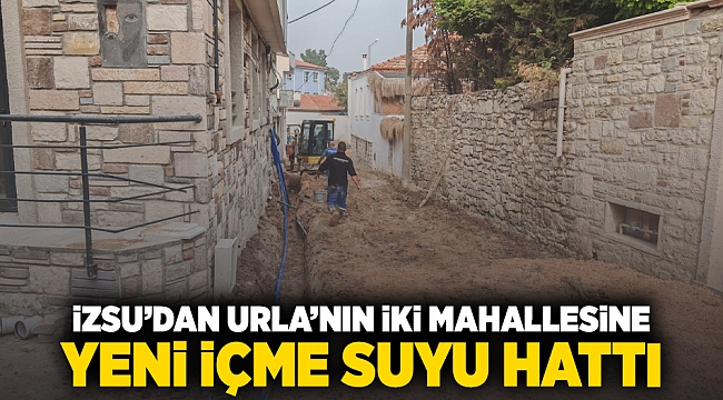 İZSU&#039;dan Urla&#039;nın iki mahallesine yeni içme suyu hattı