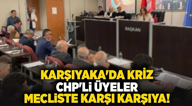 Karşıyaka&#039;da kriz... CHP&#039;li üyeler mecliste karşı karşıya!