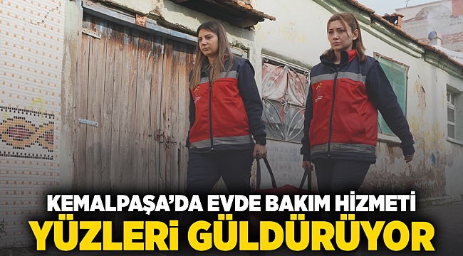 KEMALPAŞA’DA EVDE BAKIM HİZMETİ YÜZLERİ GÜLDÜRÜYOR