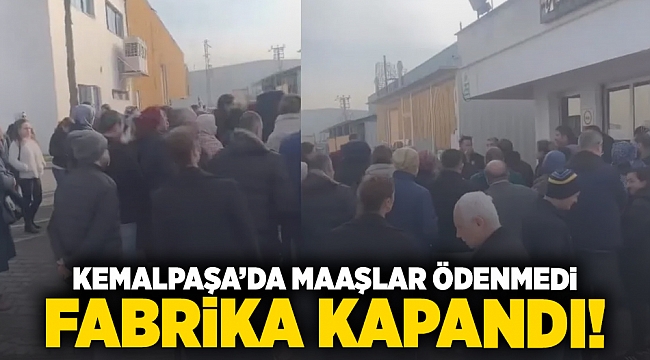 Kemalpaşa&#039;da maaşlar ödenmedi, fabrika kapandı!
