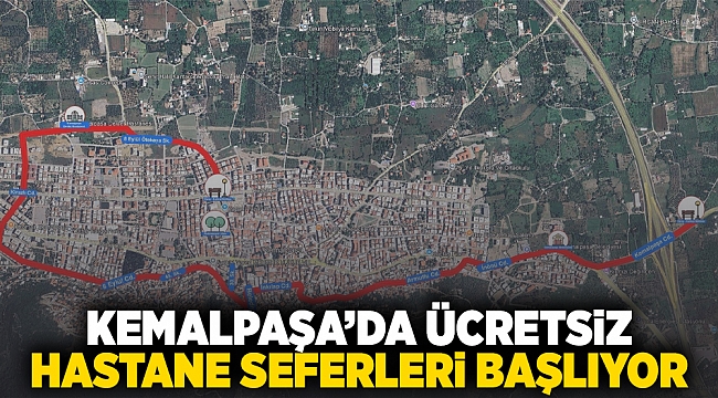KEMALPAŞA’DA ÜCRETSİZ HASTANE SEFERLERİ BAŞLIYOR