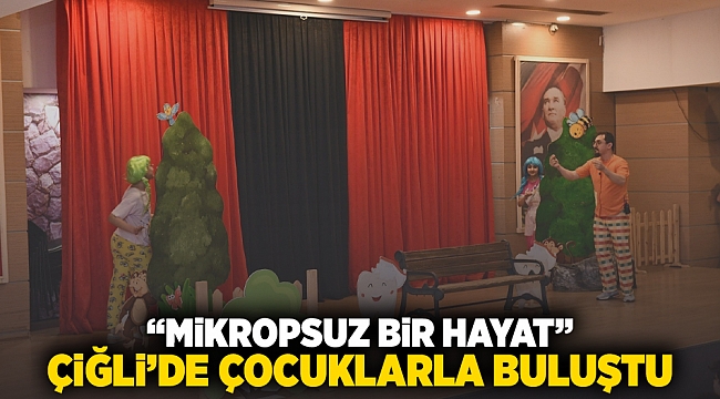 &quot;Mikropsuz Bir Hayat&quot; Çiğli’de çocuklarla buluştu