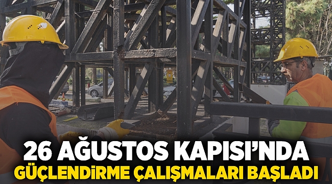 26 Ağustos Kapısı&#039;nda güçlendirme çalışmaları başladı