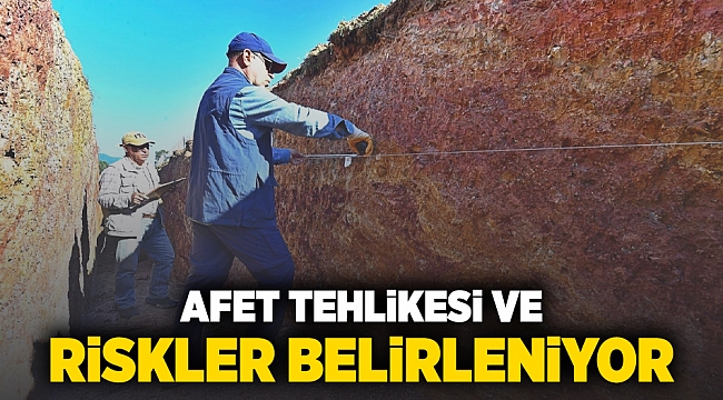 Afet tehlikesi ve riskler belirleniyor